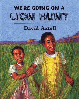 We're Going on a Lion Hunt By David Axtell, David Axtell (Illustrator) Cover Image