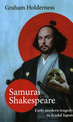 Samurai Shakespeare: Past and Future Japan in Theatre and Film Cover Image