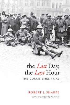 The Last Day, the Last Hour: The Currie Libel Trial (Osgoode Society for Canadian Legal History) Cover Image