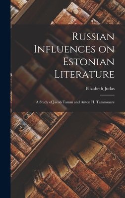 Russian Influences on Estonian Literature; a Study of Jacob Tamm and Anton H. Tammsaare Cover Image