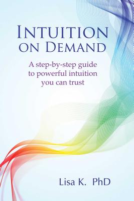 Intuition on Demand: A step-by-step guide to powerful intuition you can trust Cover Image