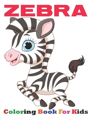 Zebra Coloring Book For Kids: Zebra Coloring Book For Kids: An Kids Coloring Book of Stress Relief Zebra Designs coloring book with zebras, extreme By Sirine Sari Cover Image