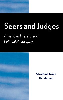 Seers and Judges: American Literature as Political Philosophy By Christine Dunn Henderson (Editor), Ann Davis (Contribution by), Thomas S. Engeman (Contribution by) Cover Image