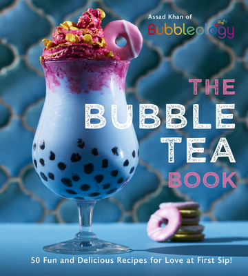 The Bubble Tea Book: 50 Fun and Delicious Recipes for Love at First Sip! Cover Image