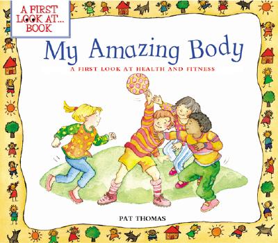 My Amazing Body: A First Look at Health and Fitness (A First Look at...Series)