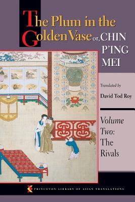 The Plum in the Golden Vase Or, Chin P'Ing Mei, Volume Two: The Rivals (Princeton Library of Asian Translations #58)