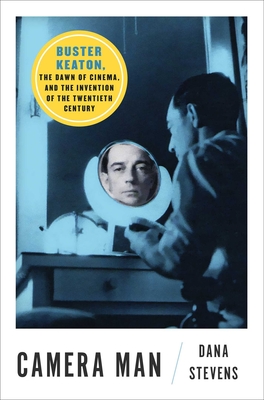 Camera Man: Buster Keaton, the Dawn of Cinema, and the Invention of the Twentieth Century cover