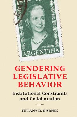 Gendering Legislative Behavior: Institutional Constraints and Collaboration By Tiffany D. Barnes Cover Image
