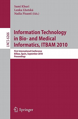 Information, Technology in Bio- And Medical Informatics, Itbam 2010: First International Conference, Bilbao, Spain, September 1-2, 2010, Proceedings By Sami Khuri (Editor), Lenka Lhotská (Editor), Nadia Pisanti (Editor) Cover Image