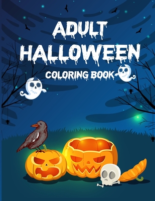 Adult Halloween Coloring Book: Happy Halloween Have Fun Adult Coloring Book, Coloring Book For Adults Stress Relieving Designs Cover Image