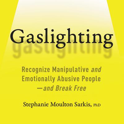 Gaslighting: Recognize Manipulative and Emotionally Abusive People-And Break Free Cover Image