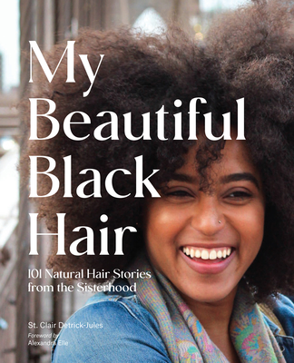 My Beautiful Black Hair: 101 Natural Hair Stories from the Sisterhood Cover Image