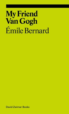 My Friend Van Gogh (ekphrasis) By Émile Bernard, Martin Bailey (Introduction by) Cover Image