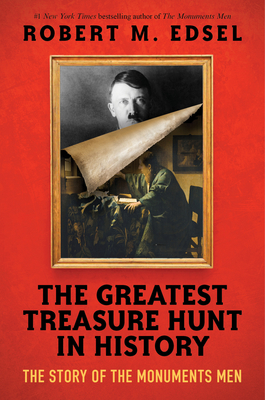 The Greatest Treasure Hunt in History: The Story of the Monuments Men (Scholastic Focus) By Robert M. Edsel Cover Image