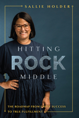 Hitting Rock Middle: The Roadmap from Empty Success to True Fulfillment
