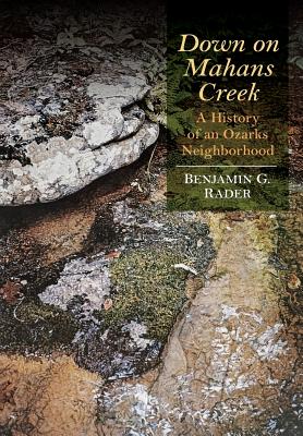 Down on Mahans Creek: A History of an Ozarks Neighborhood (Ozarks Studies)