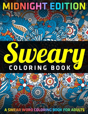Sweary Coloring Book: MIDNIGHT EDITION: A Swear Word Coloring Book
