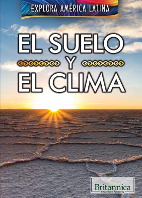 El Suelo Y El Clima (the Land and Climate of Latin America) By Therese M. Shea, Esther Sarfatti (Translator) Cover Image