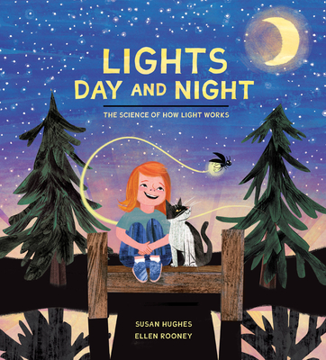 Lights Day and Night: The Science of How Light Works By Susan Hughes, Ellen Rooney (Illustrator) Cover Image