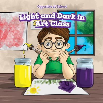 Light and Dark in Art Class (Opposites at School) By Patrick Hely Cover Image
