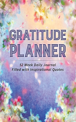 Gratitude Planner: 52 Week Daily Journal Filled With Inspirational Quotes Cover Image