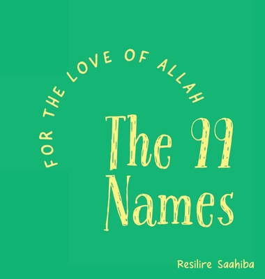 For the Love of Allah - The 99 Names By Resilire Saahiba Cover Image