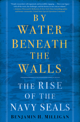 By Water Beneath the Walls: The Rise of the Navy SEALs By Benjamin H. Milligan Cover Image