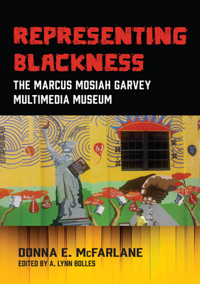 Representing Blackness, The Marcus Mosiah Garvey Multimedia Museum By Donna E. McFarlane-Nembhard Cover Image