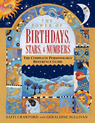 The Power of Birthdays, Stars & Numbers: The Complete Personology Reference Guide By Saffi Crawford, Geraldine Sullivan Cover Image
