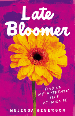 Late Bloomer: Finding My Authentic Self at Midlife Cover Image