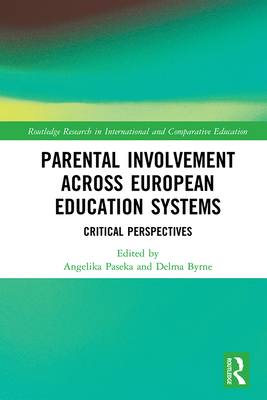 Parental Involvement Across European Education Systems: Critical Perspectives (Routledge Research in International and Comparative Educatio)