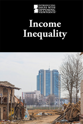 Income Inequality (Introducing Issues with Opposing Viewpoints) By M. M. Eboch (Compiled by) Cover Image