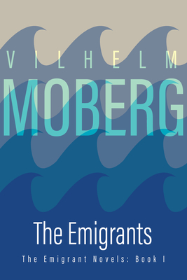 Emigrants: The Emigrant Novels Book 1 By Vilhelm Moberg, Gustaf Lannestock (Translated by) Cover Image