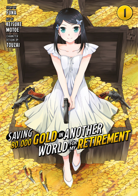 Saving 80,000 Gold in Another World for My Retirement 1 (Manga) (Saving 80,000 Gold in Another World for My Retirement (Manga) #1) By Funa (Created by), Keisuke Motoe, Touzai (Designed by) Cover Image