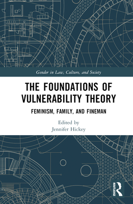The Foundations of Vulnerability Theory: Feminism, Family, and Fineman (Gender in Law) Cover Image