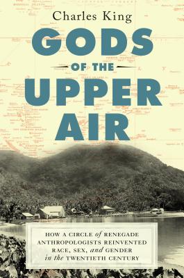 Gods of the Upper Air: How a Circle of Renegade Anthropologists Reinvented Race, Sex, and Gender in the Twentieth Century Cover Image