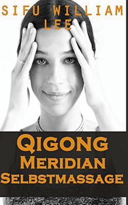 Qigong Meridian Selbstmassage - Das Komplettprogramm zur Behandlung von Akupunkt Cover Image