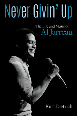 Never Givin' Up: The Life and Music of Al Jarreau