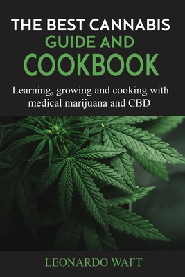The Best Cannabis Guide And Cookbook Learning Growing And Cooking With Medical Marijuana And Cbd Paperback University Press Books Berkeley