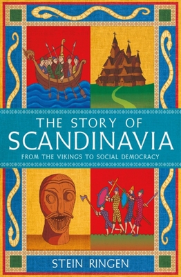 The Story of Scandinavia: From the Vikings to Social Democracy By Stein Ringen Cover Image