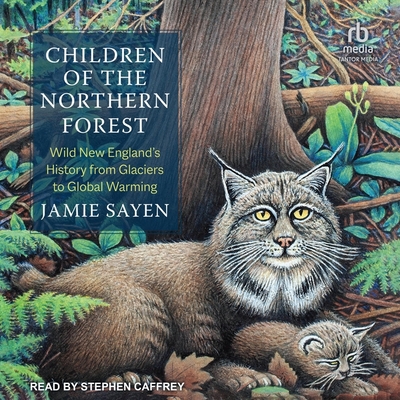 Children of the Northern Forest: Wild New England's History from Glaciers to Global Warming Cover Image