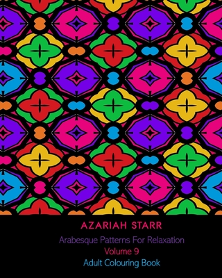 Arabesque Patterns For Relaxation Volume 9: Adult Colouring Book Cover Image