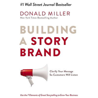 Building a Storybrand: Clarify Your Message So Customers Will Listen Cover Image