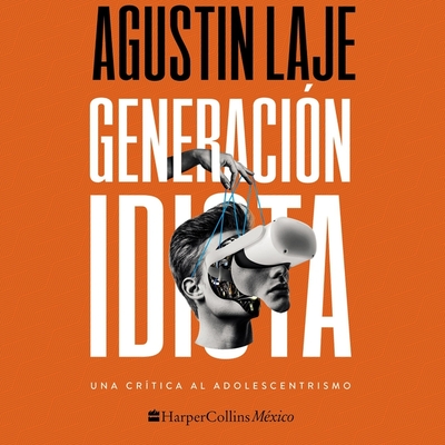 Generación Idiota: Una Crítica Al Adolescentrismo Cover Image
