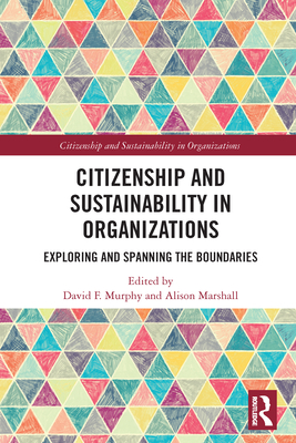 Citizenship and Sustainability in Organizations: Exploring and Spanning the Boundaries By David Murphy (Editor), Alison Marshall (Editor) Cover Image