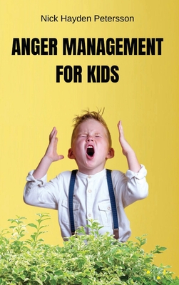 Anger Management for Kids: Strategies and Calming Activities for Angry Kids. How to Help Parents and Sons to Cope with Stress. Be calm son! Cover Image