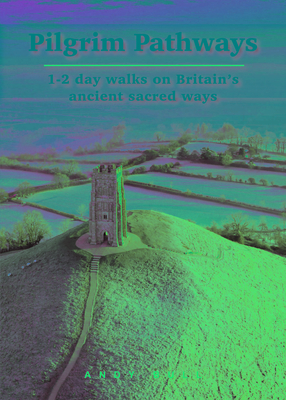 Pilgrim Pathways: 1-2 Day Walks on Britain's Ancient Sacred Ways Cover Image