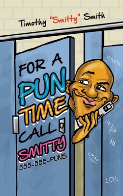 For a Pun Time Call Smitty By Timothy Smith Cover Image