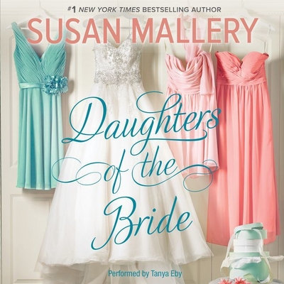 Daughters of the Bride By Susan Mallery, Tanya Eby (Read by) Cover Image