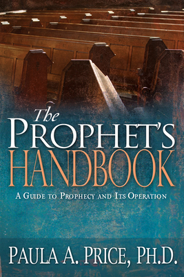 The Prophet's Handbook: A Guide to Prophecy and Its Operation By Paula A. Price Cover Image